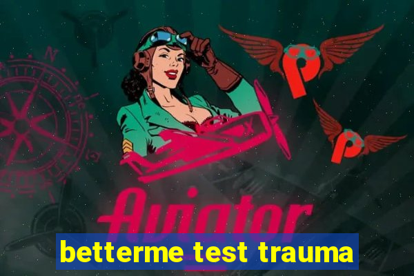 betterme test trauma